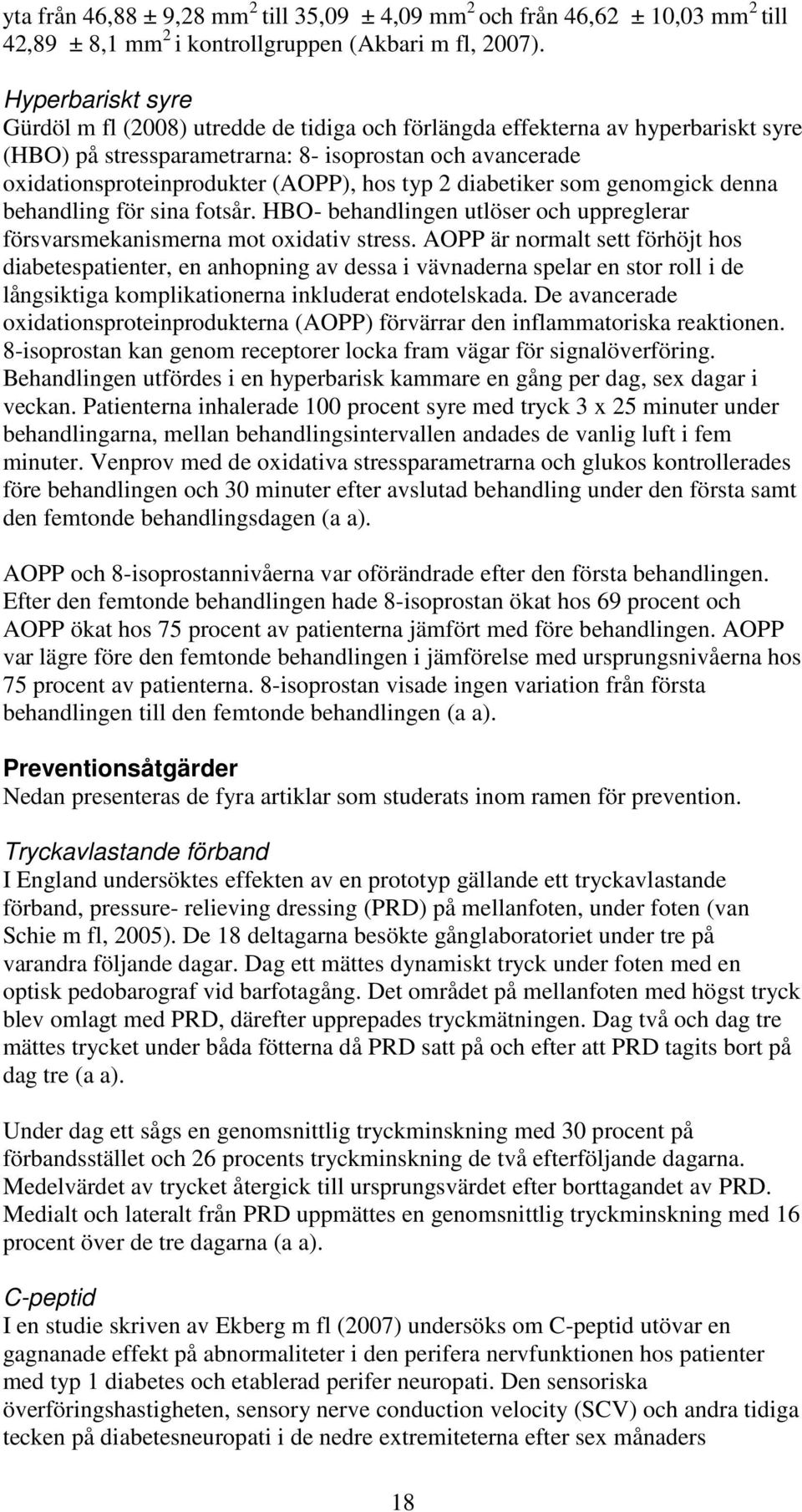 typ 2 diabetiker som genomgick denna behandling för sina fotsår. HBO- behandlingen utlöser och uppreglerar försvarsmekanismerna mot oxidativ stress.