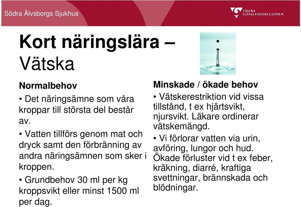 Grundbehov 30 ml per kg kroppsvikt eller minst 1500 ml per dag.