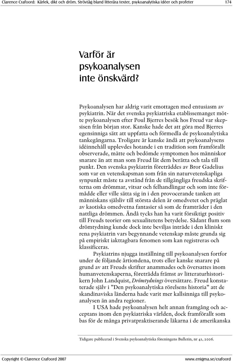 När det svenska psykiatriska etablissemanget mötte psykoanalysen efter Poul Bjerres besök hos Freud var skepsisen från början stor.