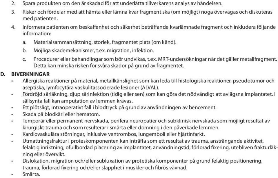 Informera patienten om beskaffenhet och säkerhet beträffande kvarlämnade fragment och inkludera följande information: a. Materialsammansättning, storlek, fragmentet plats (om känd). b. Möjliga skademekanismer, t.