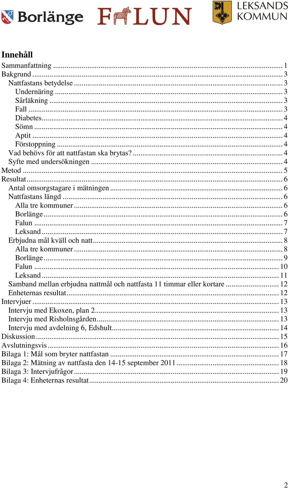 .. 6 Falun... 7 Leksand... 7 Erbjudna mål kväll och natt... 8 Alla tre kommuner... 8 Borlänge... 9 Falun... 10 Leksand... 11 Samband mellan erbjudna nattmål och nattfasta 11 timmar eller kortare.