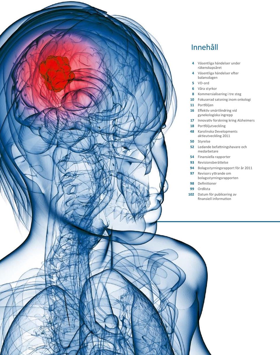 Portföljutveckling 48 Karolinska Developments aktieutveckling 2011 50 Styrelse 52 Ledande befattningshavare och medarbetare 54 Finansiella rapporter 93