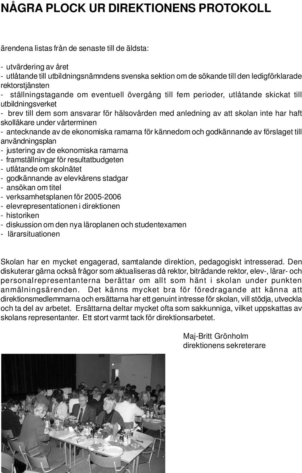 haft skolläkare under vårterminen - antecknande av de ekonomiska ramarna för kännedom och godkännande av förslaget till användningsplan - justering av de ekonomiska ramarna - framställningar för