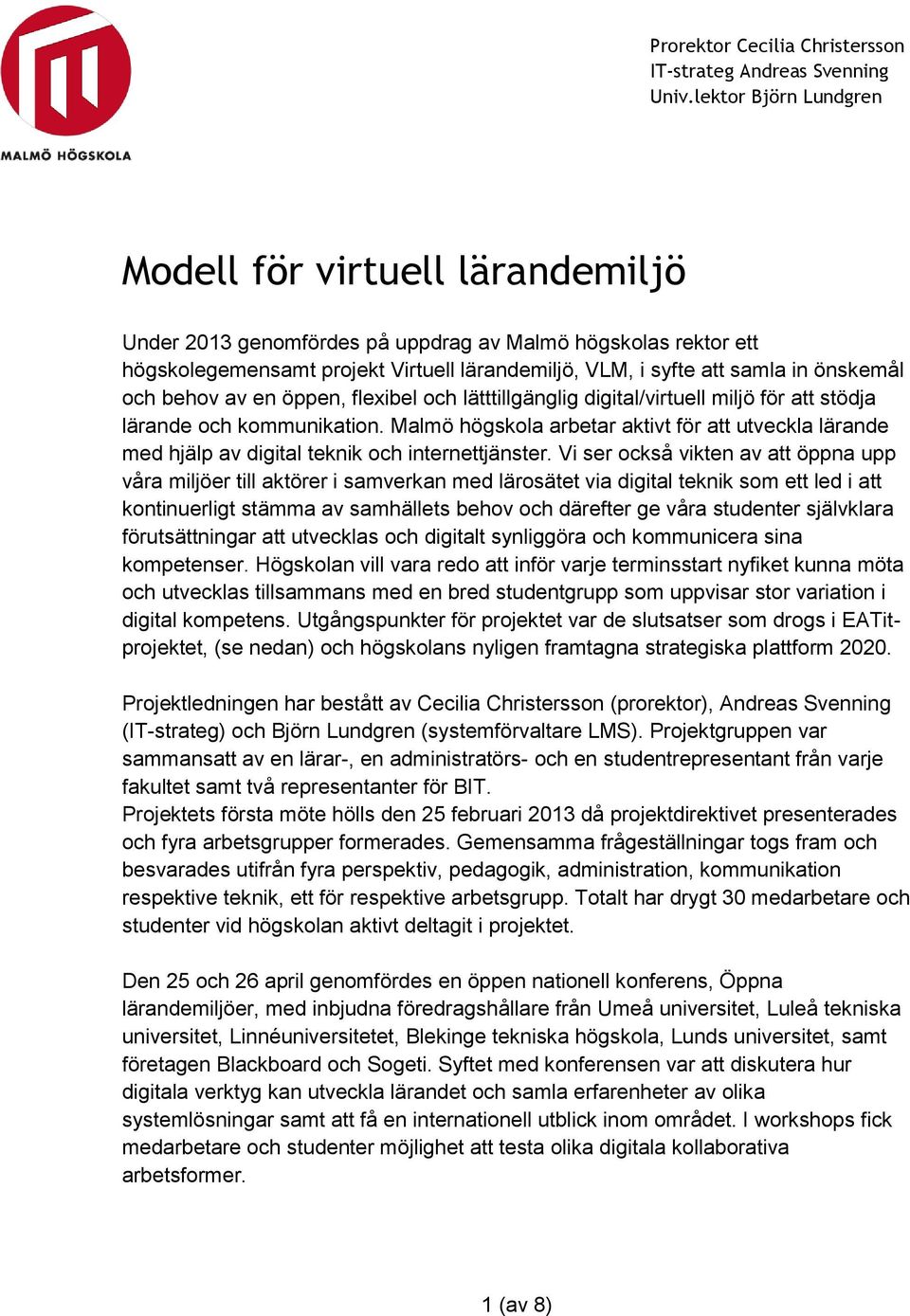 önskemål och behov av en öppen, flexibel och lätttillgänglig digital/virtuell miljö för att stödja lärande och kommunikation.