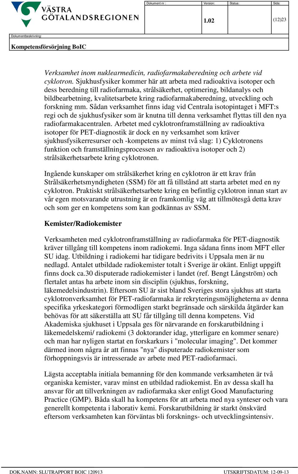 radiofarmakaberedning, utveckling och forskning mm.