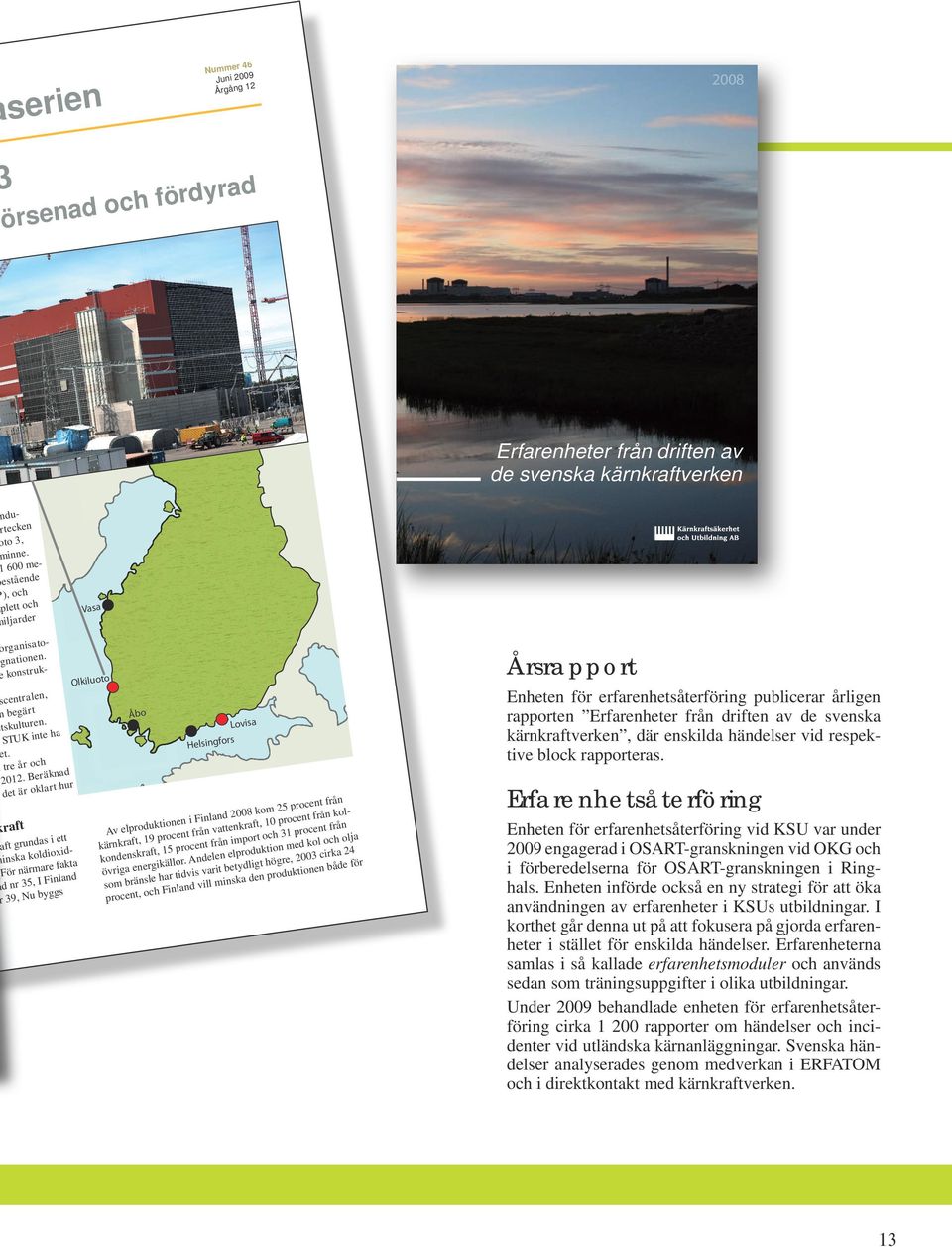 Ber hur rt det är okla kraft Årsrapport Olkiluoto s i ett raft grunda xidio ld ko a minsk are fakta (För närm I Finland ad nr 35, ggs r 39, Nu by Åbo Lovisa rs fo elsing H t från 25 procen 2008 kom