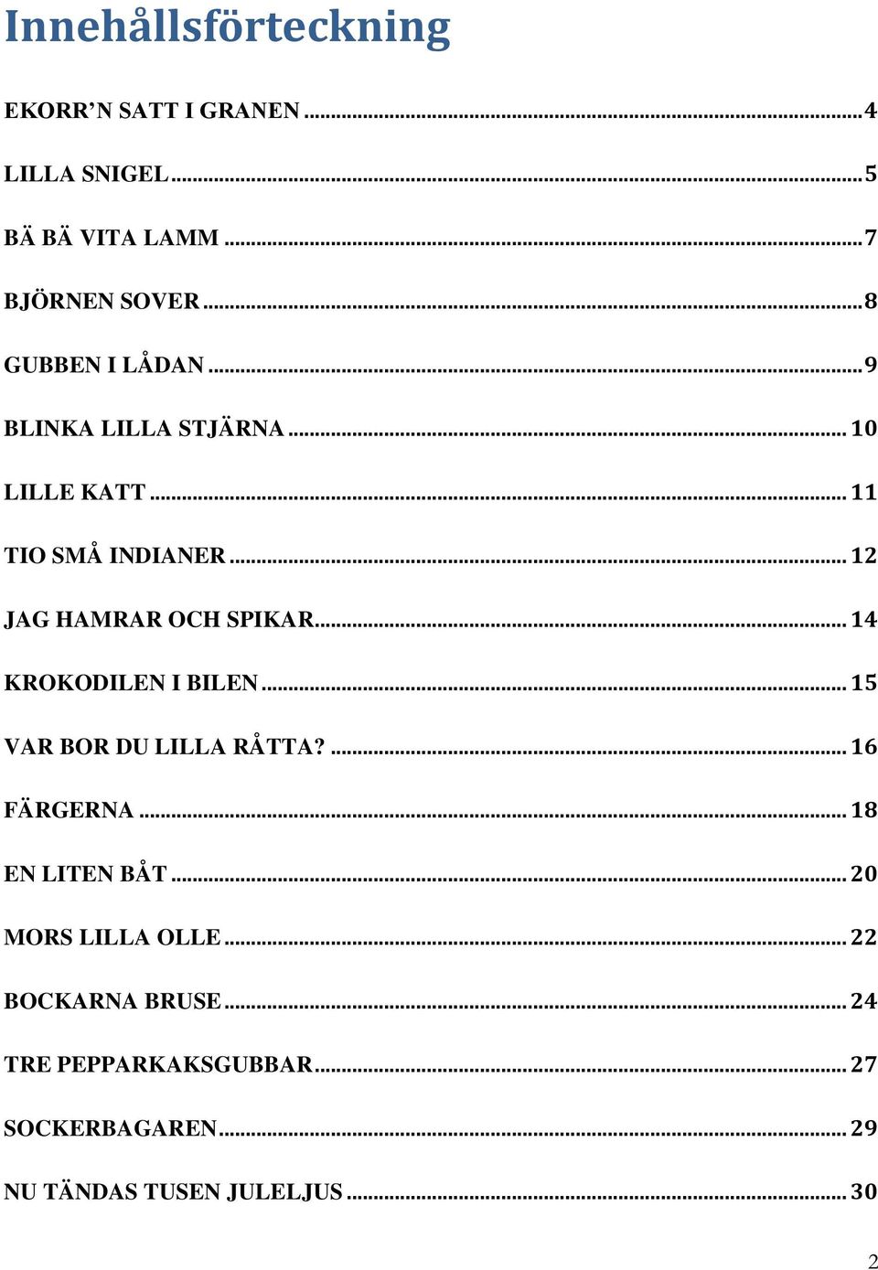 .. 12 JAG HAMRAR OCH SPIKAR... 14 KROKODILEN I BILEN... 15 VAR BOR DU LILLA RÅTTA?... 16 FÄRGERNA.