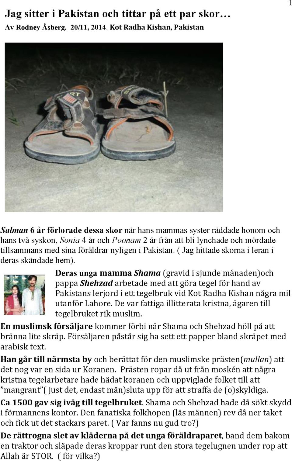 sina föräldrar nyligen i Pakistan. ( Jag hittade skorna i leran i deras skändade hem).