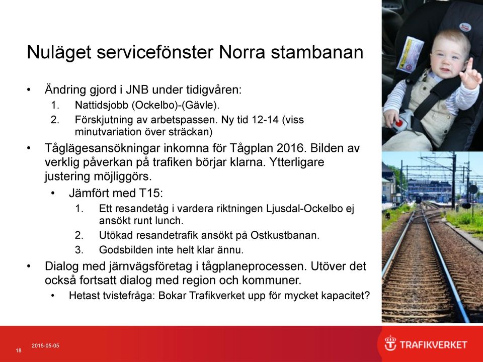 Ytterligare justering möjliggörs. Jämfört med T15: 1. Ett resandetåg i vardera riktningen Ljusdal-Ockelbo ej ansökt runt lunch. 2.