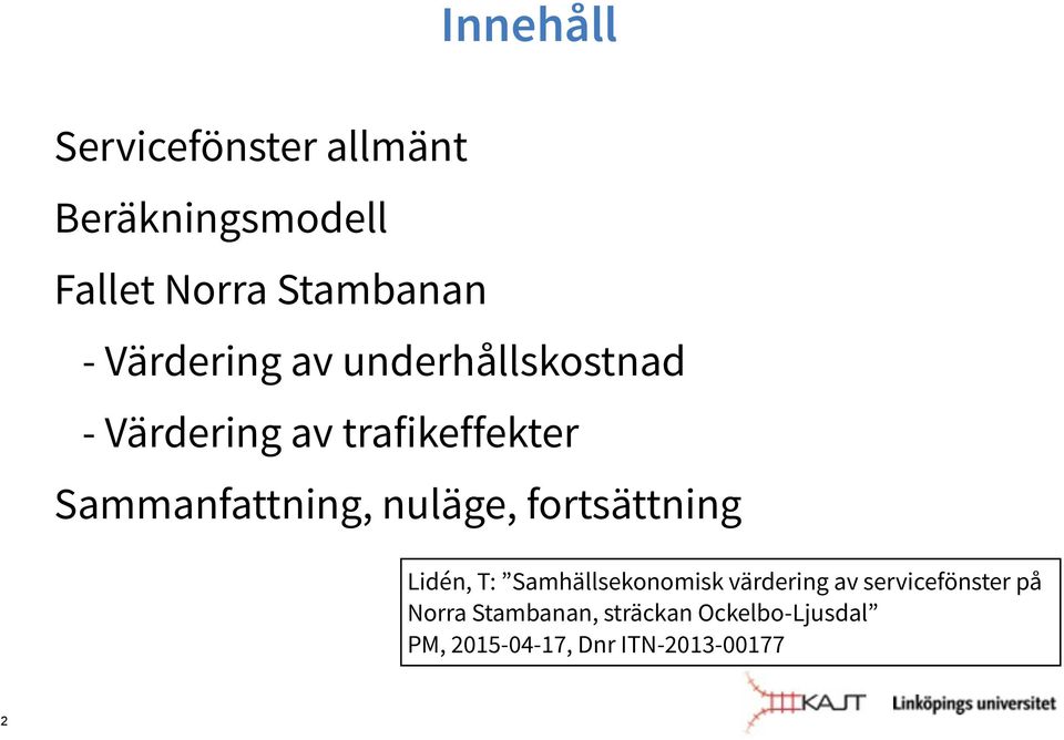 nuläge, fortsättning Lidén, T: Samhällsekonomisk värdering av servicefönster