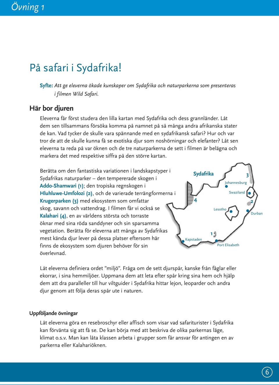 Vad tycker de skulle vara spännande med en sydafrikansk safari? Hur och var tror de att de skulle kunna få se exotiska djur som noshörningar och elefanter?