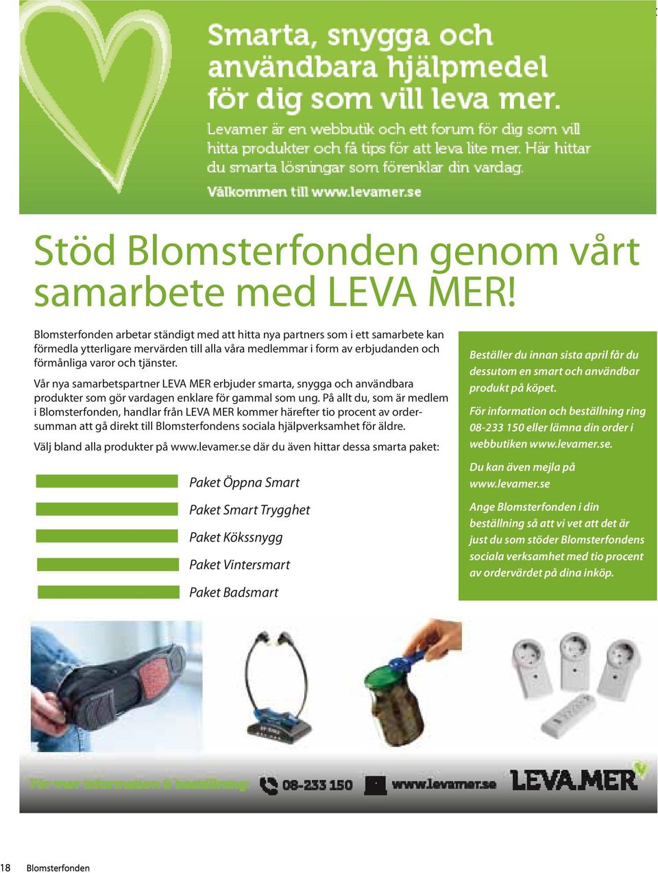 Vår nya samarbetspartner LEVA MER erbjuder smarta, snygga och användbara produkter som gör vardagen enklare för gammal som ung.