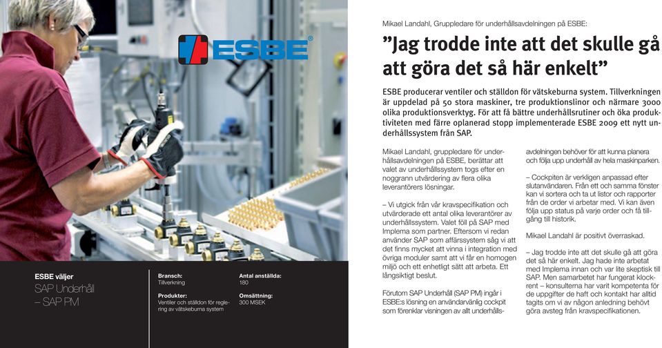 För att få bättre underhållsrutiner och öka produktiviteten med färre oplanerad stopp implementerade ESBE 2009 ett nytt underhållssystem från SAP.