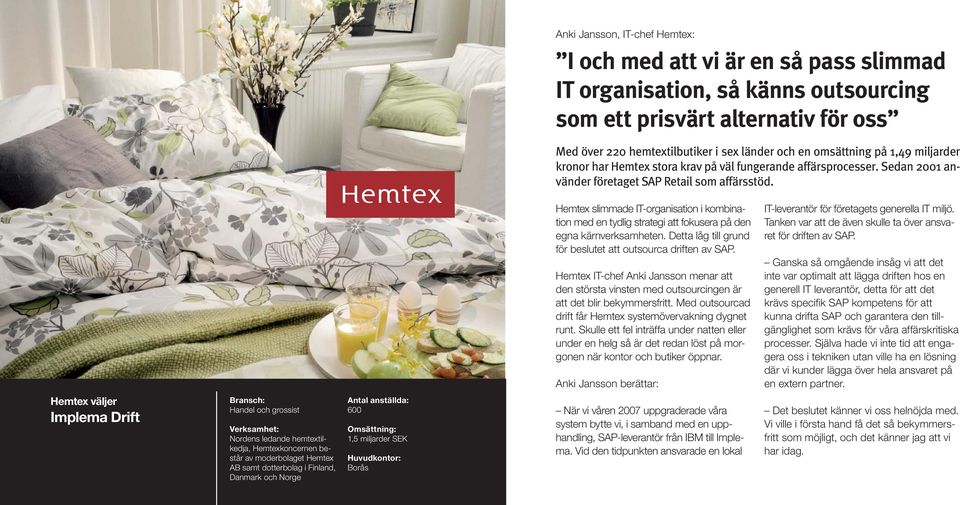 Hemtex slimmade IT-organisation i kombination med en tydlig strategi att fokusera på den egna kärnverksamheten. Detta låg till grund för beslutet att outsourca driften av SAP.