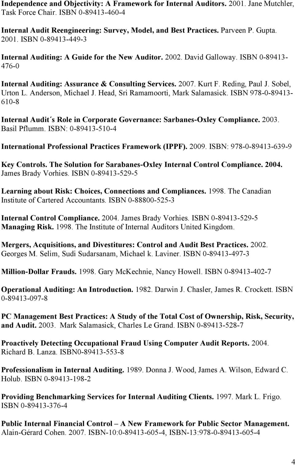 Reding, Paul J. Sobel, Urton L. Anderson, Michael J. Head, Sri Ramamoorti, Mark Salamasick. ISBN 978-0-89413-610-8 Internal Audit s Role in Corporate Governance: Sarbanes-Oxley Compliance. 2003.