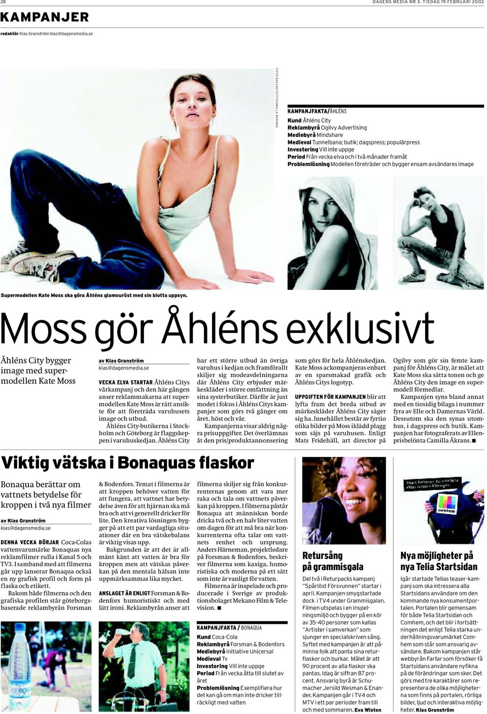 uppge Period Från vecka elva och i två månader framåt Problemlösning Modellen företräder och bygger ensam avsändares image Supermodellen Kate Moss ska göra Åhléns glamouröst med sin blotta uppsyn.