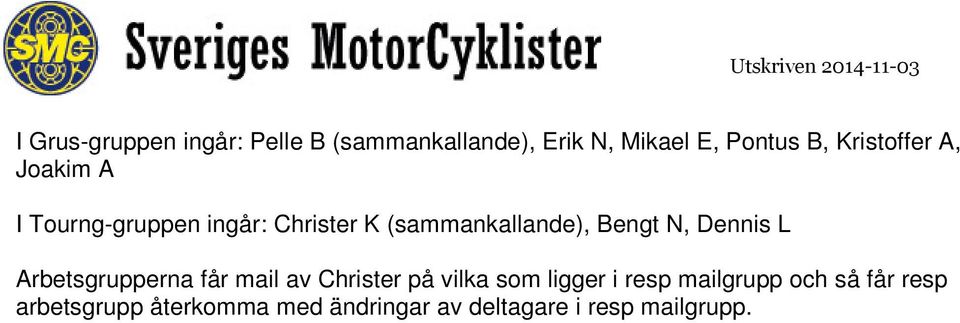 N, Dennis L Arbetsgrupperna får mail av Christer på vilka som ligger i resp