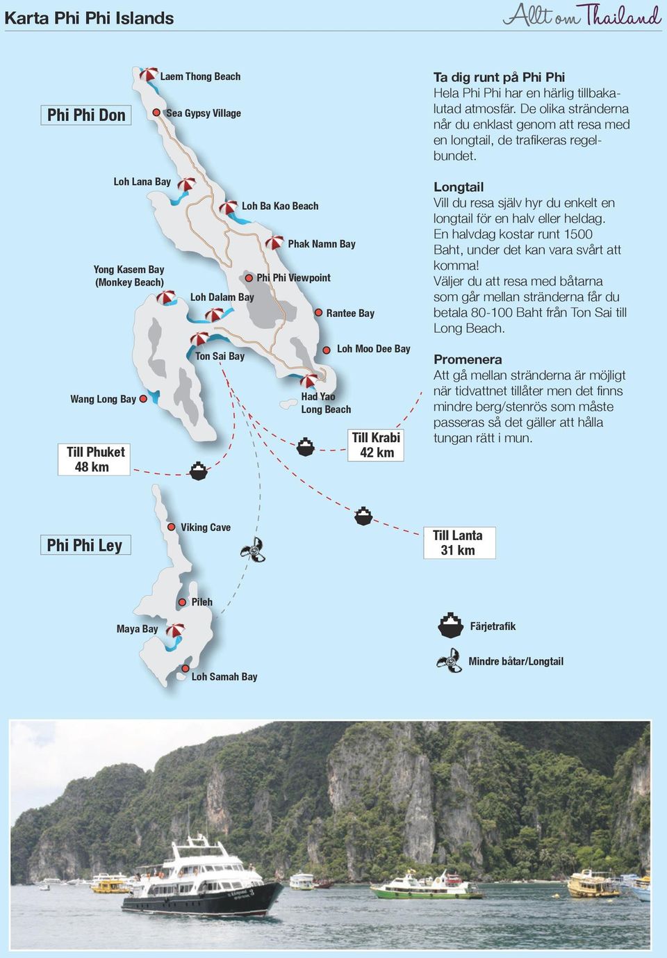 Wang Long Bay Loh Lana Bay Yong Kasem Bay (Monkey Beach) Till Phuket 48 km Phak Namn Bay Phi Phi Viewpoint Loh Dalam Bay Ton Sai Bay Loh Ba Kao Beach Rantee Bay Had Yao Long Beach Loh Moo Dee Bay