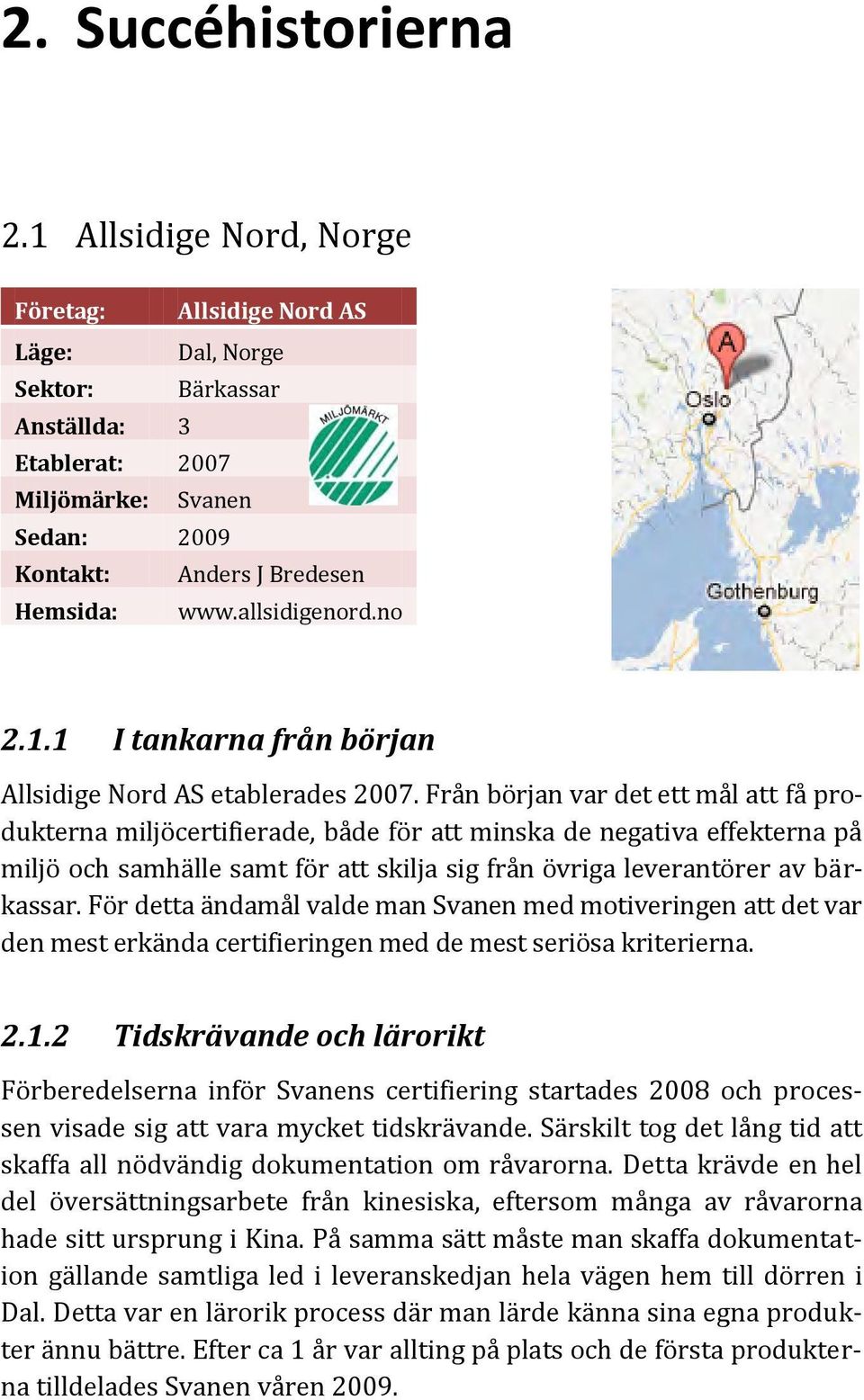 no 2.1.1 I tankarna från början Allsidige Nord AS etablerades 2007.