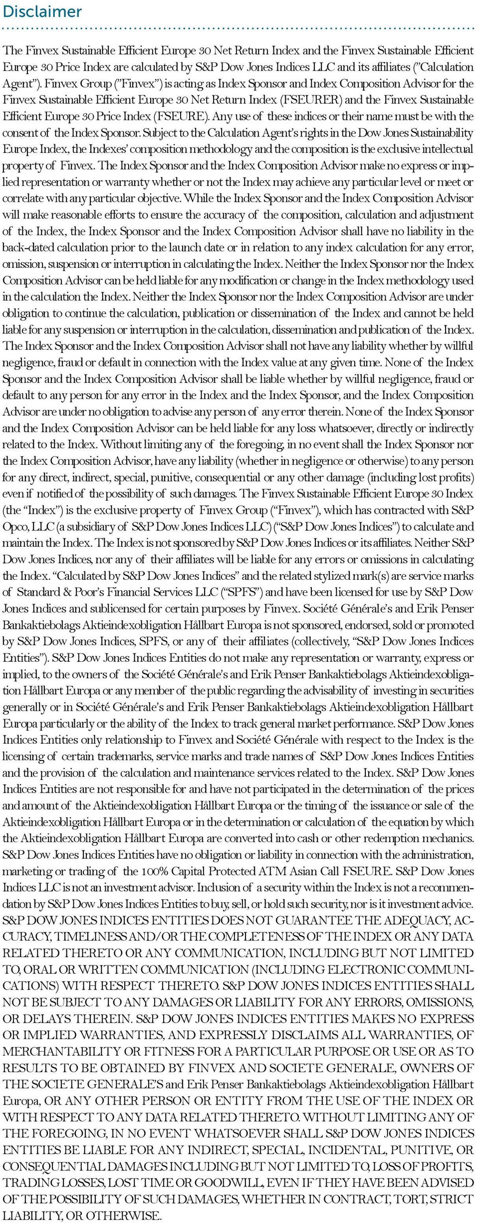 Finvex Group ( Finvex ) is acting as Index Sponsor and Index Composition Advisor for the Finvex Sustainable Efficient Europe 30 Net Return Index (FSEURER) and the Finvex Sustainable Efficient Europe