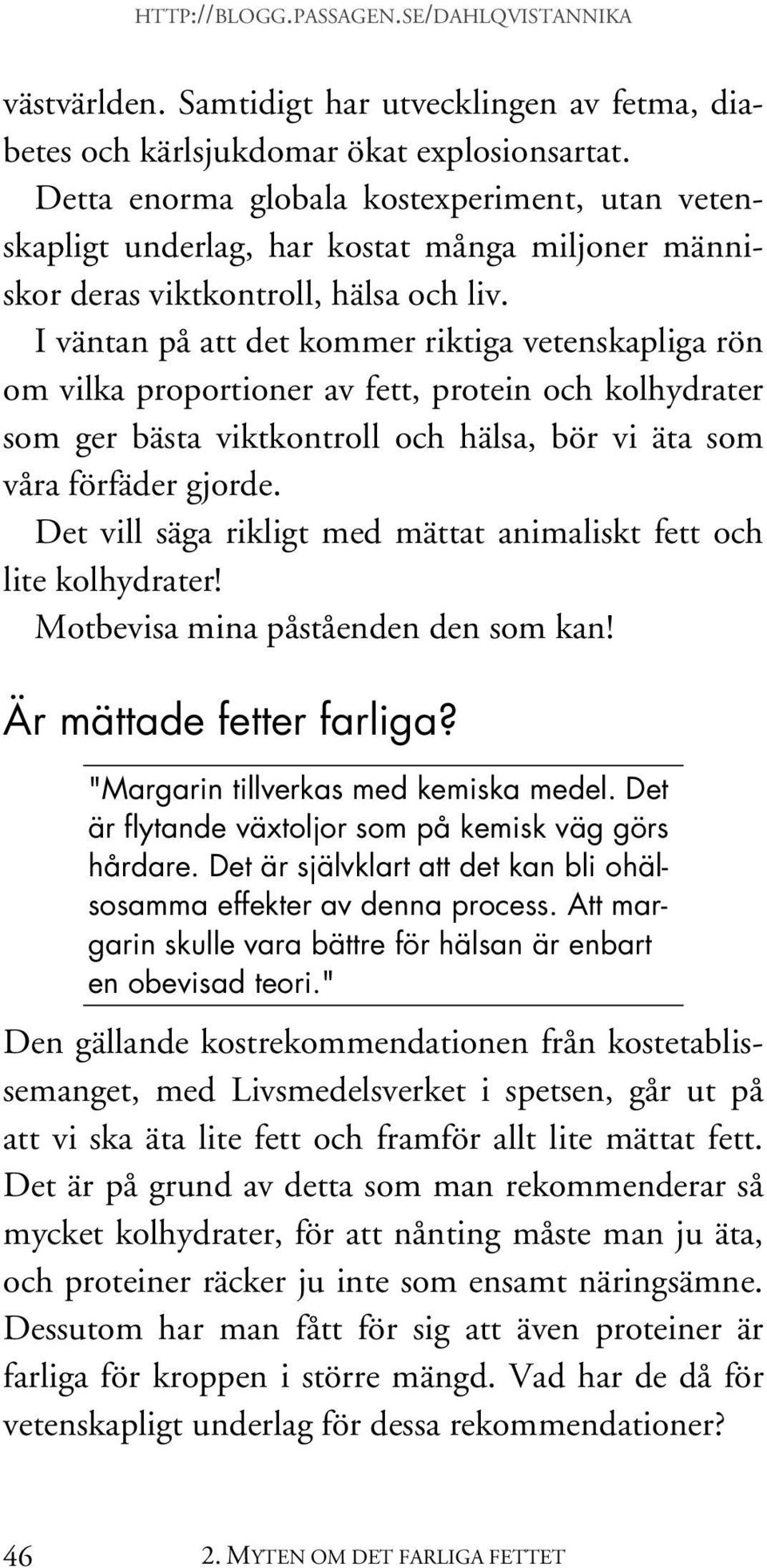 I väntan på att det kommer riktiga vetenskapliga rön om vilka proportioner av fett, protein och kolhydrater som ger bästa viktkontroll och hälsa, bör vi äta som våra förfäder gjorde.