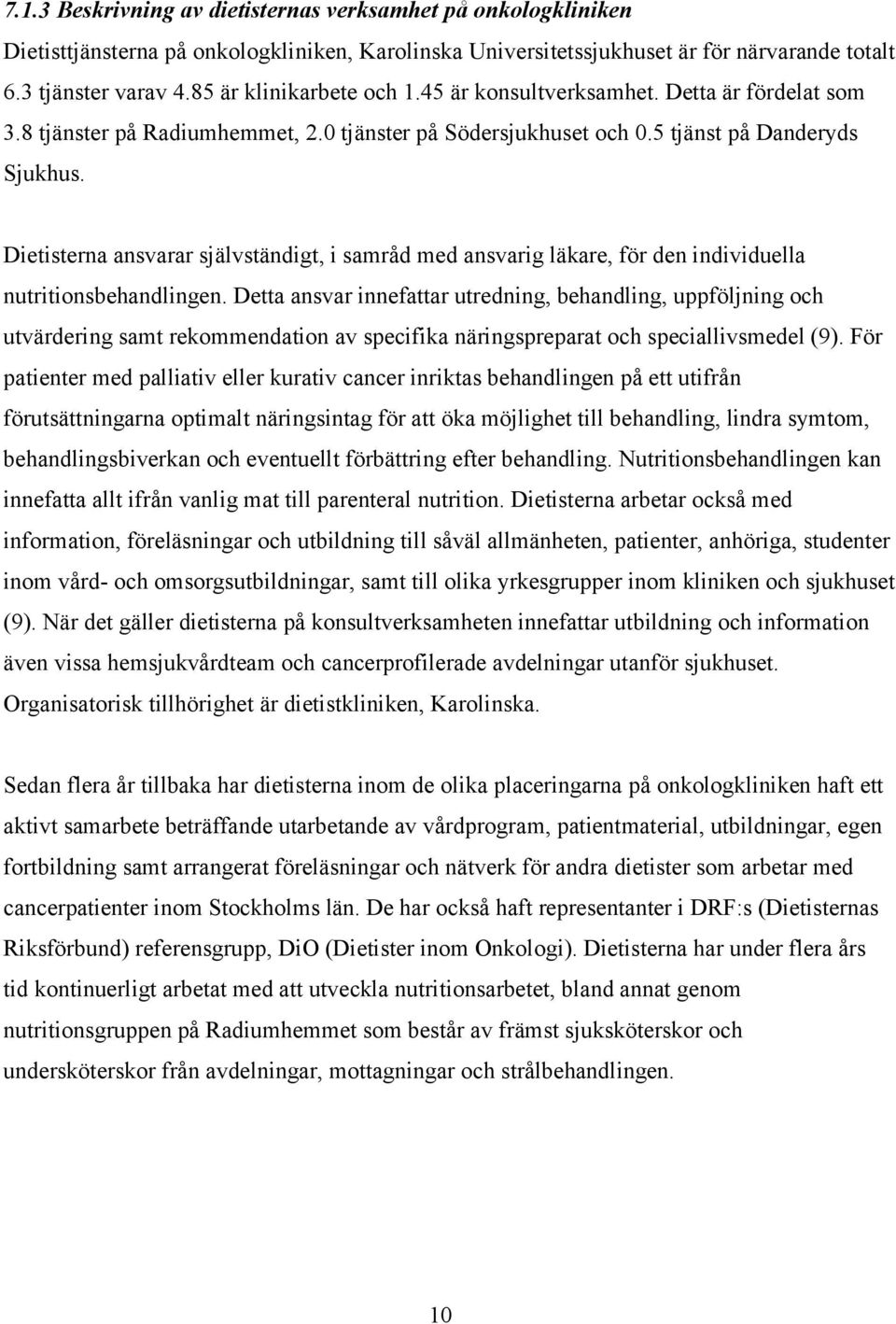 Dietisterna ansvarar självständigt, i samråd med ansvarig läkare, för den individuella nutritionsbehandlingen.