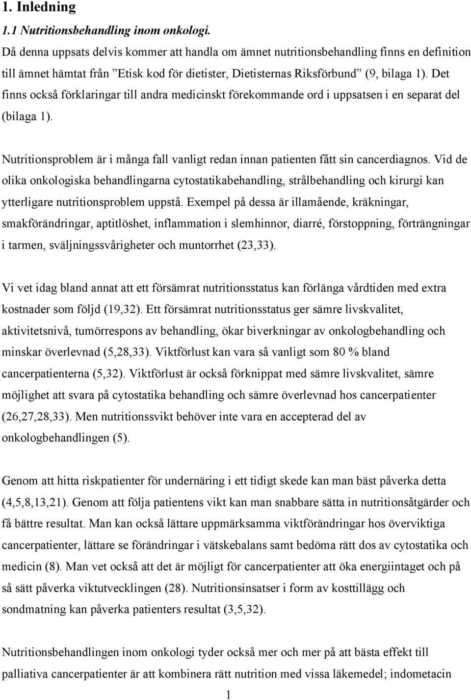 Det finns också förklaringar till andra medicinskt förekommande ord i uppsatsen i en separat del (bilaga 1). Nutritionsproblem är i många fall vanligt redan innan patienten fått sin cancerdiagnos.