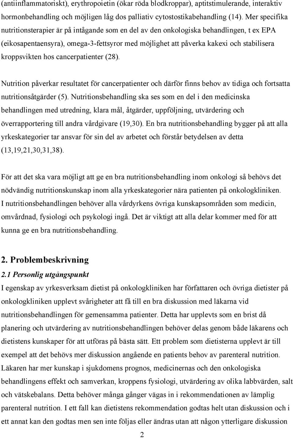 kroppsvikten hos cancerpatienter (28). Nutrition påverkar resultatet för cancerpatienter och därför finns behov av tidiga och fortsatta nutritionsåtgärder (5).