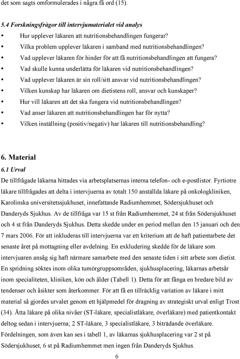 Vad skulle kunna underlätta för läkaren vid nutritionsbehandlingen? Vad upplever läkaren är sin roll/sitt ansvar vid nutritionsbehandlingen?