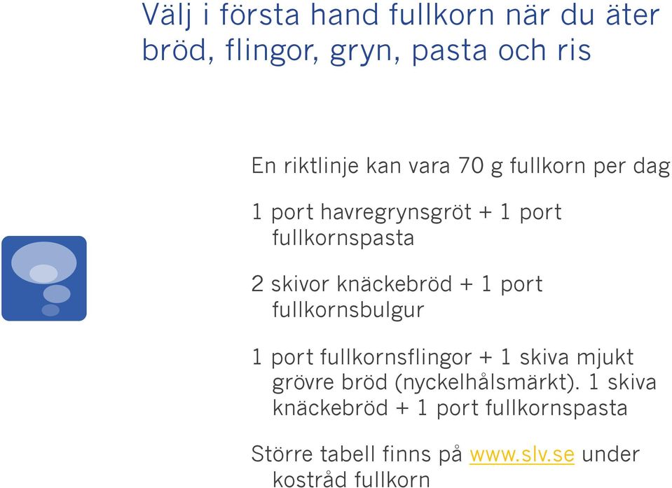 1 port fullkornsbulgur 1 port fullkornsflingor + 1 skiva mjukt grövre bröd (nyckelhålsmärkt).