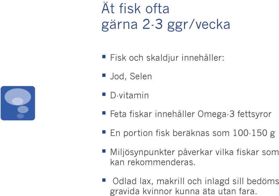 som 100-150 g Miljösynpunkter påverkar vilka fiskar som kan rekommenderas.