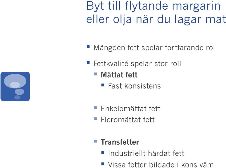 Mättat fett Fast konsistens Enkelomättat fett Fleromättat fett