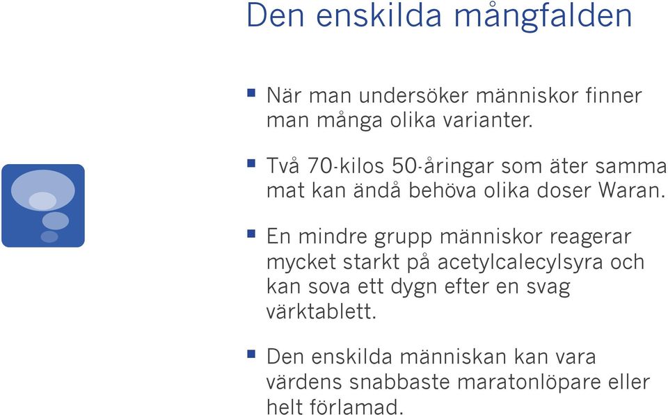 En mindre grupp människor reagerar mycket starkt på acetylcalecylsyra och kan sova ett dygn