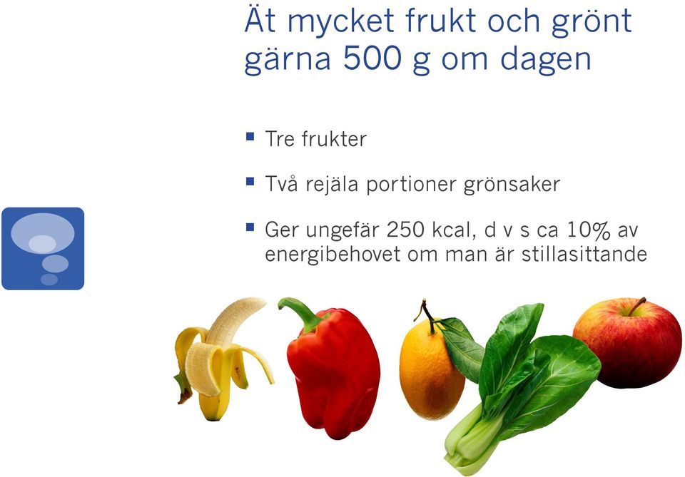 grönsaker Ger ungefär 250 kcal, d v s ca