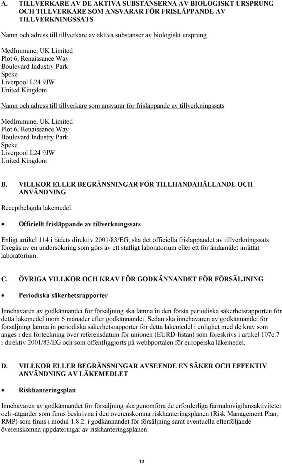 tillverkningssats MedImmune, UK Limited Plot 6, Renaissance Way Boulevard Industry Park Speke Liverpool L24 9JW United Kingdom B.