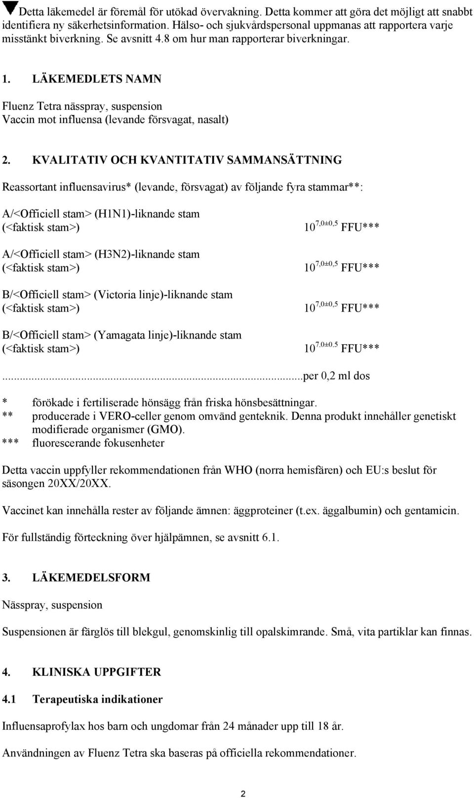 LÄKEMEDLETS NAMN Fluenz Tetra nässpray, suspension Vaccin mot influensa (levande försvagat, nasalt) 2.