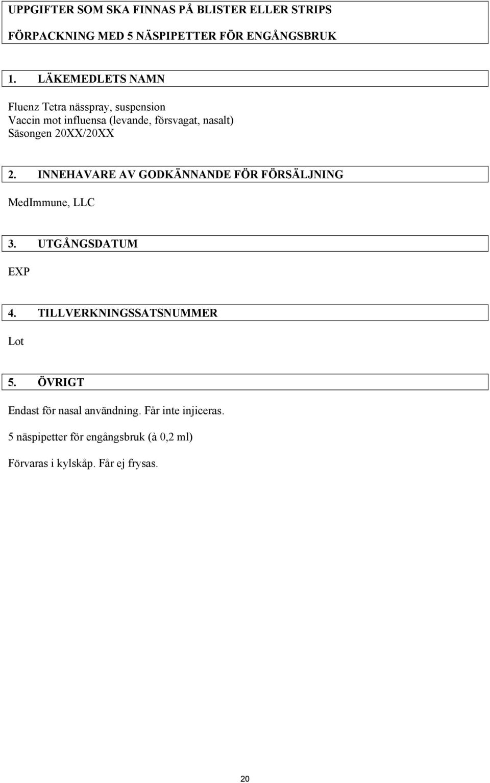 20XX/20XX 2. INNEHAVARE AV GODKÄNNANDE FÖR FÖRSÄLJNING MedImmune, LLC 3. UTGÅNGSDATUM EXP 4.