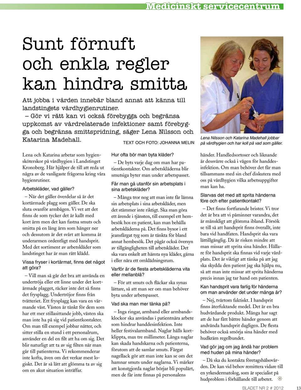 TExT och FoTo: JoHAnnA MElin Lena Nilsson och Katarina Madehall jobbar på vårdhygien och har koll på vad som gäller.