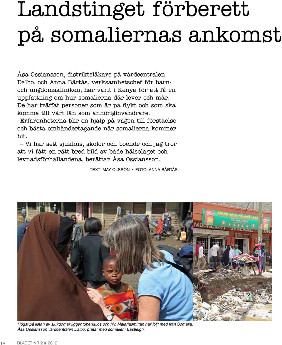 erfarenheterna blir en hjälp på vägen till förståelse och bästa omhändertagande när somalierna kommer hit.