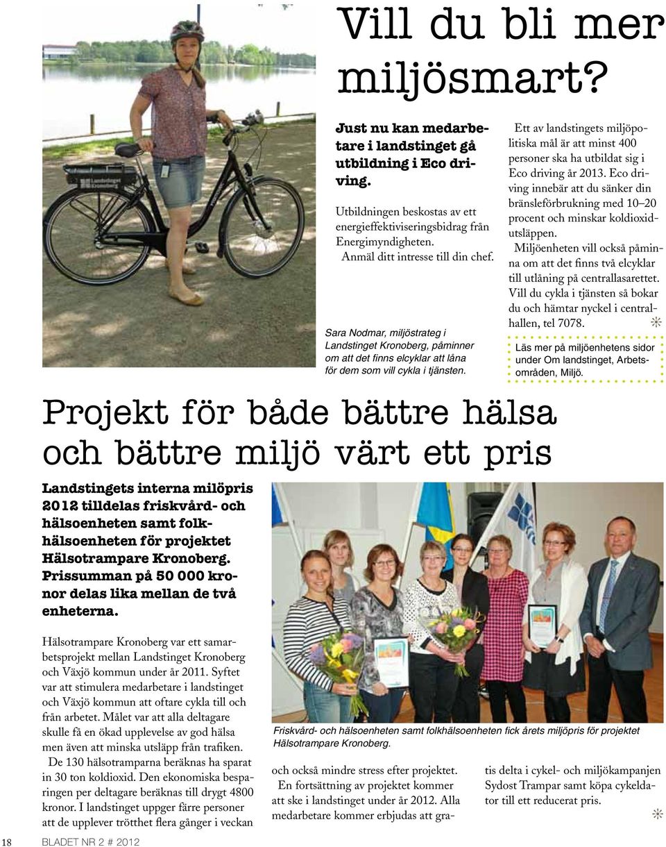 projekt för både bättre hälsa och bättre miljö värt ett pris Landstingets interna milöpris 2012 tilldelas friskvård- och hälsoenheten samt folkhälsoenheten för projektet Hälsotrampare Kronoberg.