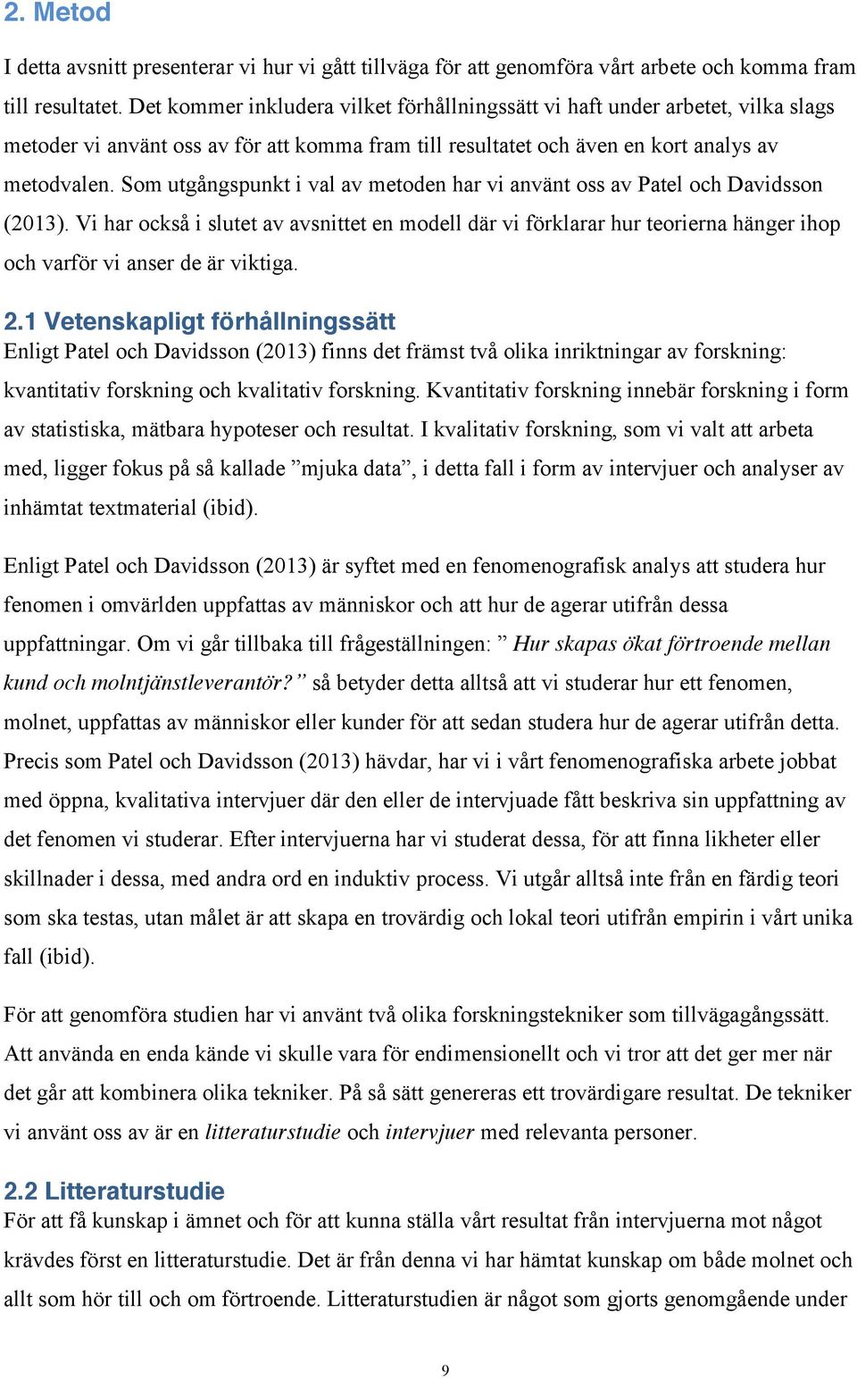 Som utgångspunkt i val av metoden har vi använt oss av Patel och Davidsson (2013).