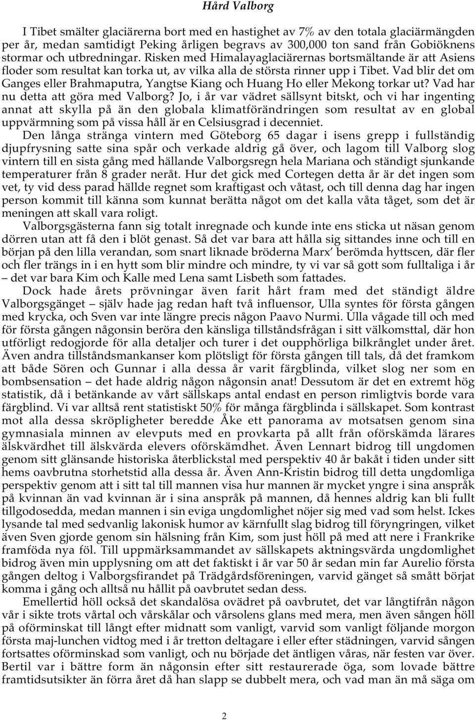 Vad blir det om Ganges eller Brahmaputra, Yangtse Kiang och Huang Ho eller Mekong torkar ut? Vad har nu detta att göra med Valborg?