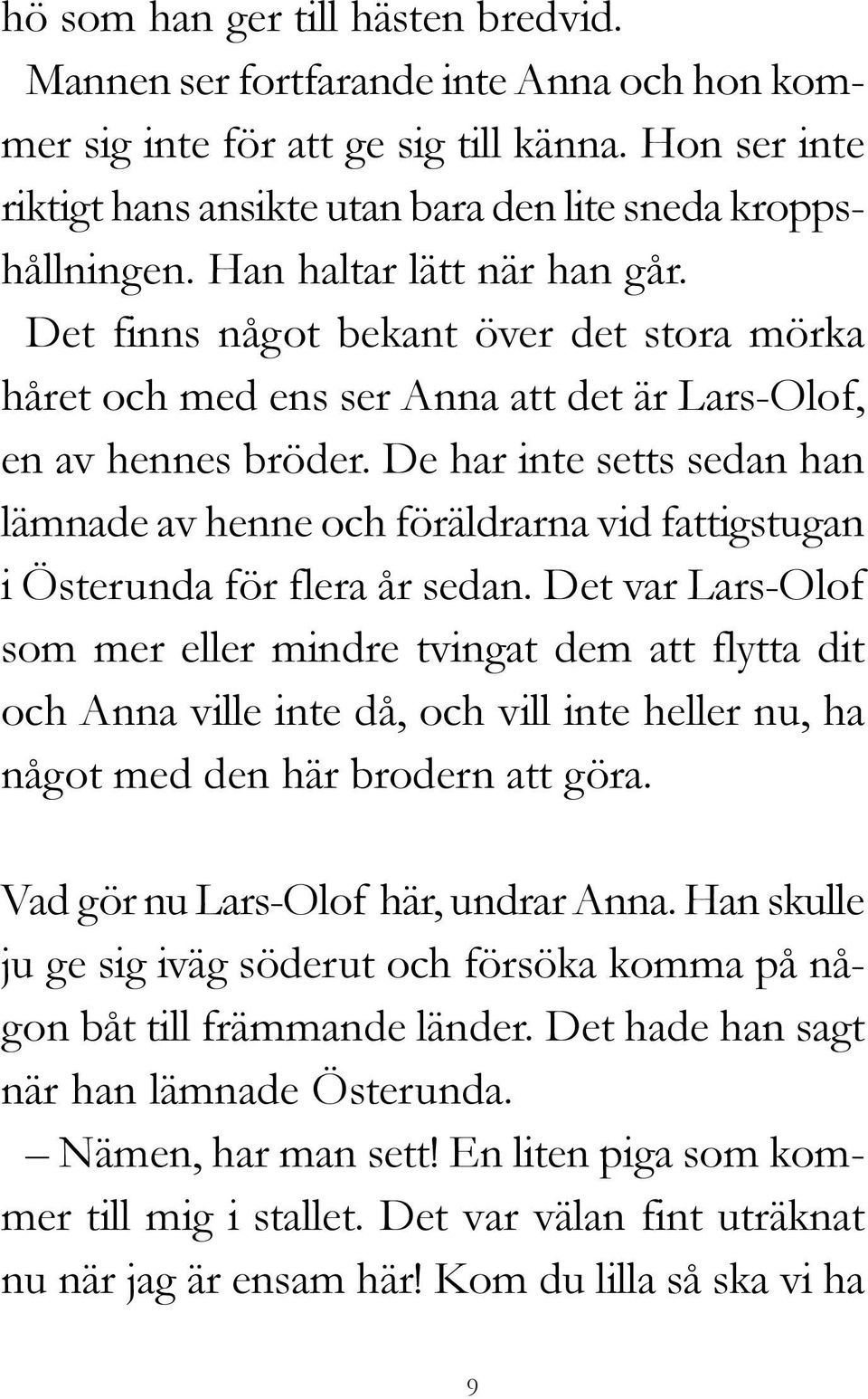 De har inte setts sedan han lämnade av henne och föräldrarna vid fattigstugan i Österunda för flera år sedan.