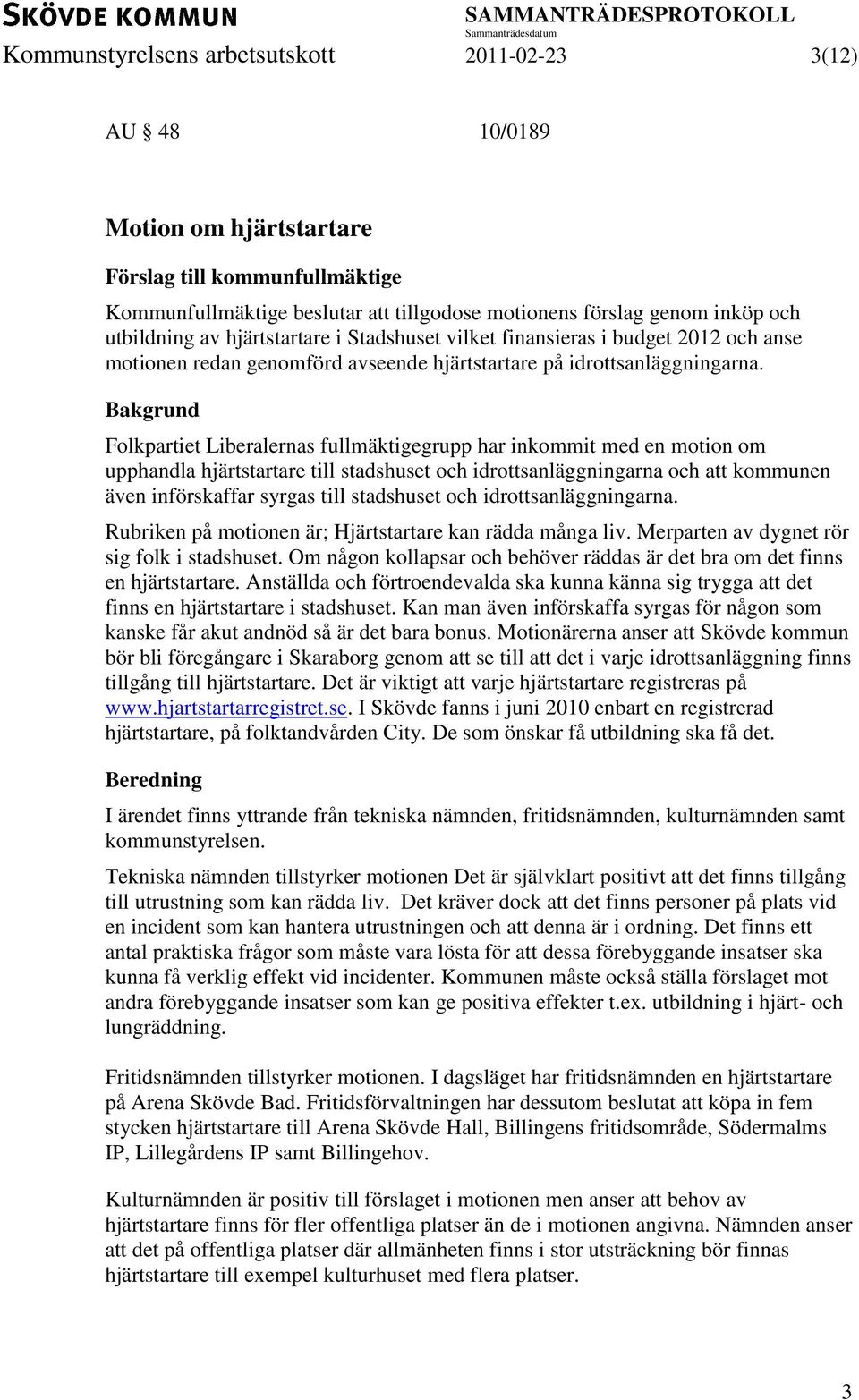 Folkpartiet Liberalernas fullmäktigegrupp har inkommit med en motion om upphandla hjärtstartare till stadshuset och idrottsanläggningarna och att kommunen även införskaffar syrgas till stadshuset och