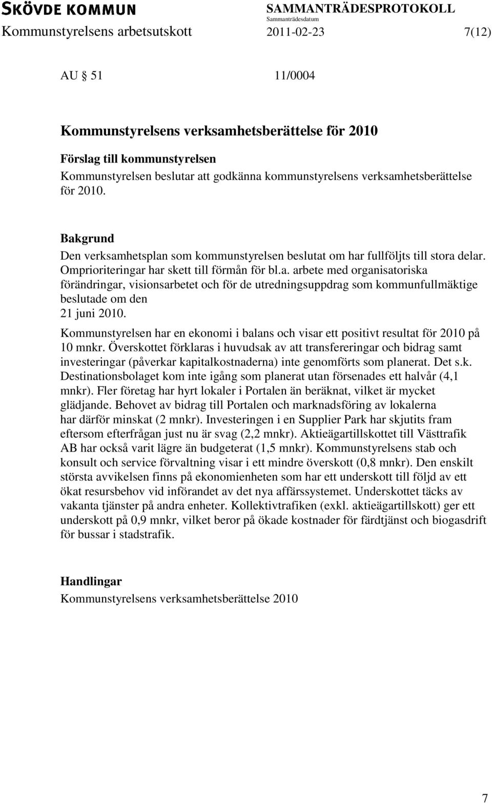 Kommunstyrelsen har en ekonomi i balans och visar ett positivt resultat för 2010 på 10 mnkr.