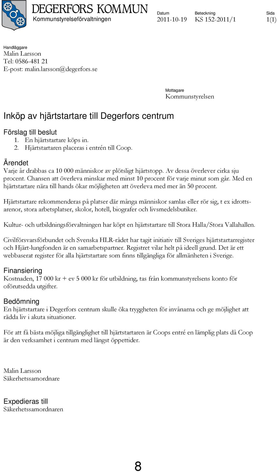 Mottagare Kommunstyrelsen Ärendet Varje år drabbas ca 10 000 människor av plötsligt hjärtstopp. Av dessa överlever cirka sju procent.