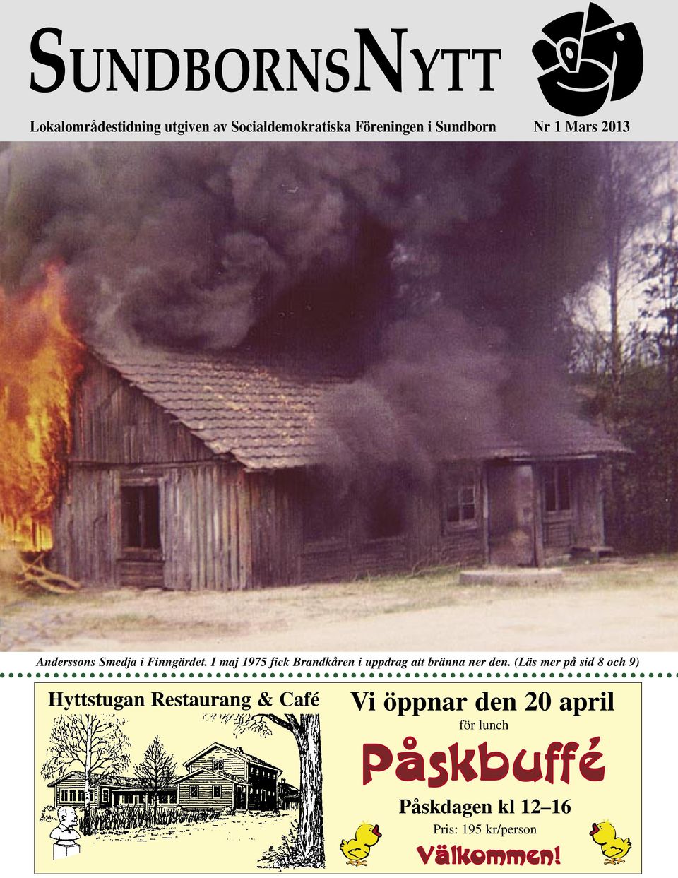 I maj 1975 fick Brandkåren i uppdrag att bränna ner den.