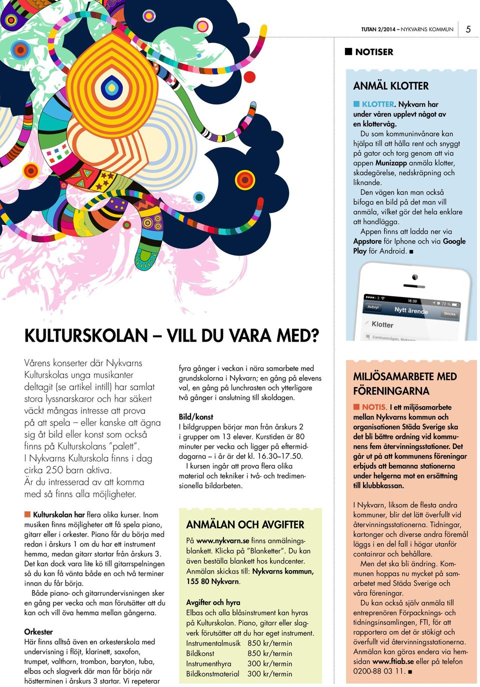 Den vägen kan man också bifoga en bild på det man vill anmäla, vilket gör det hela enklare att handlägga. Appen finns att ladda ner via Appstore för Iphone och via Google Play för Android.