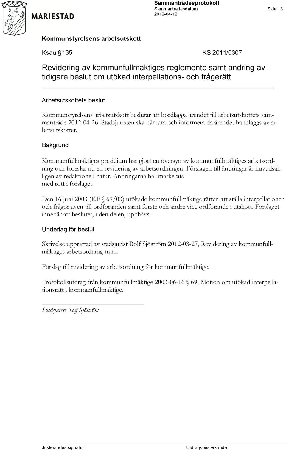 Kommunfullmäktiges presidium har gjort en översyn av kommunfullmäktiges arbetsordning och föreslår nu en revidering av arbetsordningen. Förslagen till ändringar är huvudsakligen av redaktionell natur.