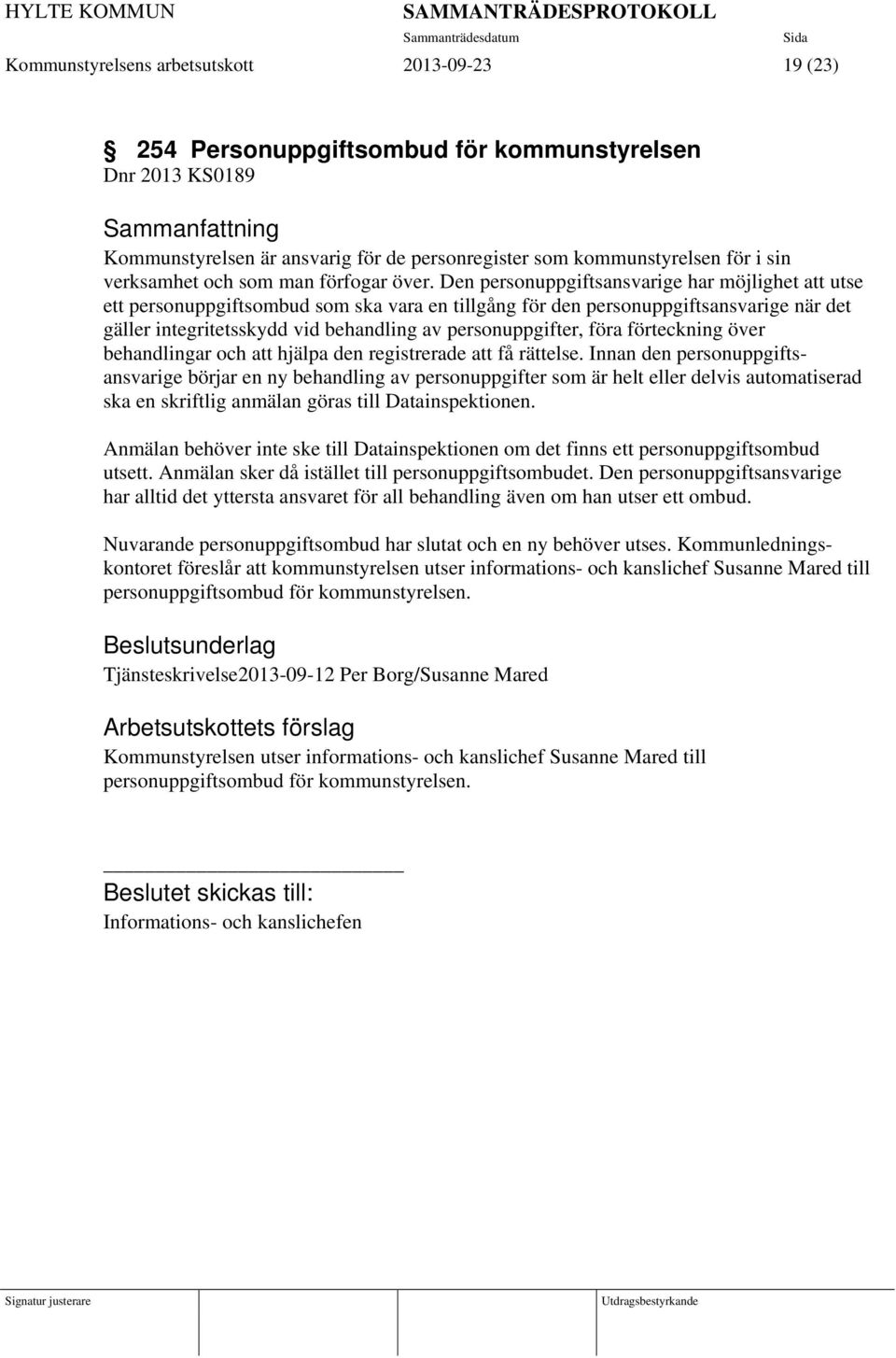 Den personuppgiftsansvarige har möjlighet att utse ett personuppgiftsombud som ska vara en tillgång för den personuppgiftsansvarige när det gäller integritetsskydd vid behandling av personuppgifter,